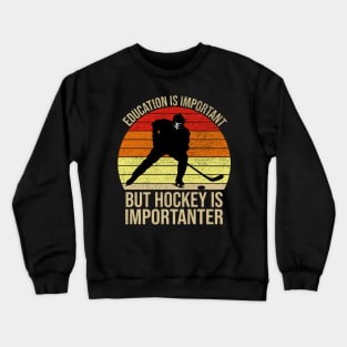 Education Is Important But Hockey Is Importanter Crewneck Sweatshirt